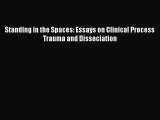Download Standing in the Spaces: Essays on Clinical Process Trauma and Dissociation Ebook Free