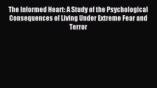 Read The Informed Heart: A Study of the Psychological Consequences of Living Under Extreme