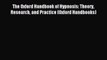 Read The Oxford Handbook of Hypnosis: Theory Research and Practice (Oxford Handbooks) Ebook