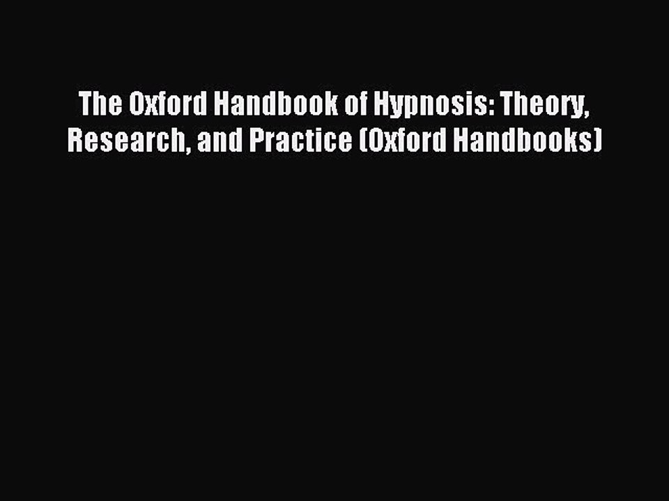 Read The Oxford Handbook of Hypnosis: Theory Research and Practice (Oxford Handbooks) Ebook