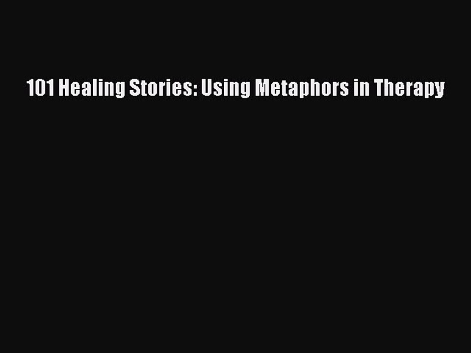 Read 101 Healing Stories: Using Metaphors in Therapy Ebook Free