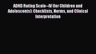 Read ADHD Rating Scale--IV (for Children and Adolescents): Checklists Norms and Clinical Interpretation