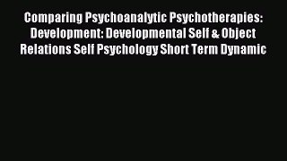 Download Comparing Psychoanalytic Psychotherapies: Development: Developmental Self & Object