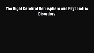 Read The Right Cerebral Hemisphere and Psychiatric Disorders Ebook Free