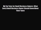 [PDF] My Tax Tutor for Small Business Owners: What Every Small Business Owner Should Know About