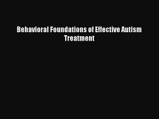 Read Behavioral Foundations of Effective Autism Treatment Ebook Free