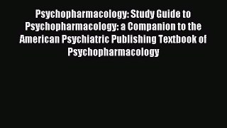 Read Psychopharmacology: Study Guide to Psychopharmacology: a Companion to the American Psychiatric