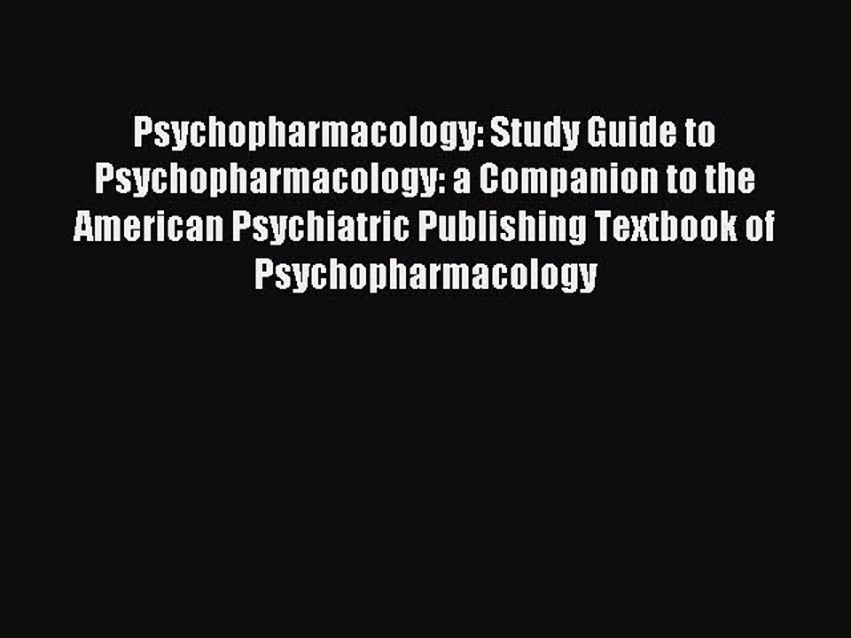 Read Psychopharmacology: Study Guide to Psychopharmacology: a Companion to the American Psychiatric