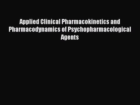 Read Applied Clinical Pharmacokinetics and Pharmacodynamics of Psychopharmacological Agents