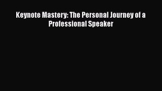 [PDF] Keynote Mastery: The Personal Journey of a Professional Speaker Download Full Ebook