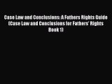 Read Book Case Law and Conclusions: A Fathers Rights Guide (Case Law and Conclusions for Fathers'