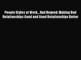 Read People Styles at Work... And Beyond: Making Bad Relationships Good and Good Relationships