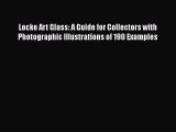 [Online PDF] Locke Art Glass: A Guide for Collectors with Photographic Illustrations of 190