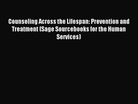 Read Counseling Across the Lifespan: Prevention and Treatment (Sage Sourcebooks for the Human