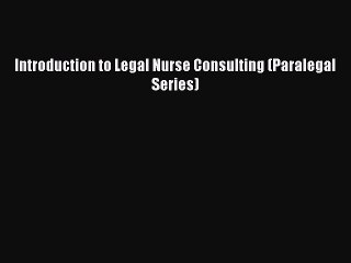 Read Book Introduction to Legal Nurse Consulting (Paralegal Series) ebook textbooks