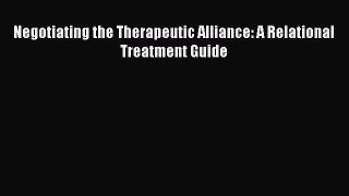 Download Negotiating the Therapeutic Alliance: A Relational Treatment Guide Ebook Online