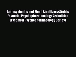 Read Antipsychotics and Mood Stabilizers: Stahl's Essential Psychopharmacology 3rd edition