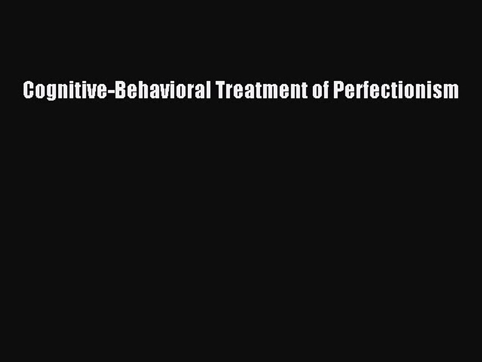 Download Cognitive-Behavioral Treatment of Perfectionism PDF Free