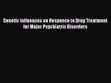 Download Genetic Influences on Response to Drug Treatment for Major Psychiatric Disorders Ebook