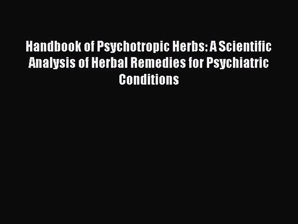 Read Handbook of Psychotropic Herbs: A Scientific Analysis of Herbal Remedies for Psychiatric