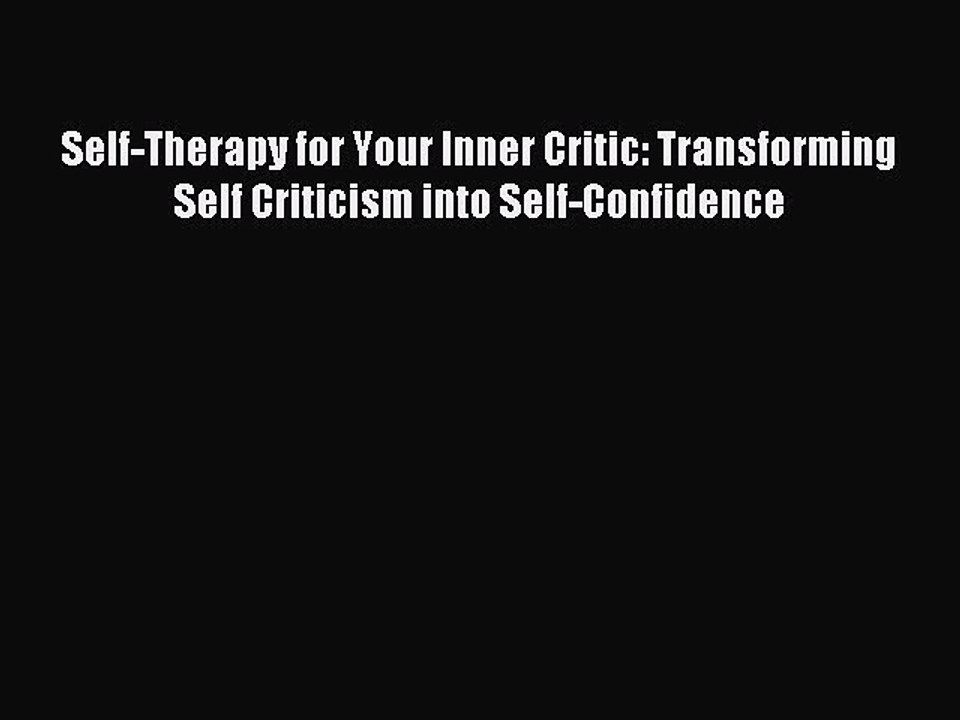 Read Self-Therapy for Your Inner Critic: Transforming Self Criticism into Self-Confidence Ebook