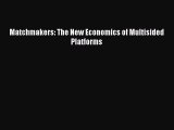 Read Matchmakers: The New Economics of Multisided Platforms Ebook Free