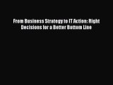 Download From Business Strategy to IT Action: Right Decisions for a Better Bottom Line Ebook