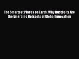 Read The Smartest Places on Earth: Why Rustbelts Are the Emerging Hotspots of Global Innovation