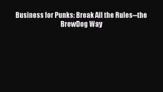 Download Business for Punks: Break All the Rules--the BrewDog Way PDF Free