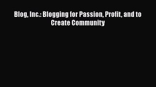 Read Blog Inc.: Blogging for Passion Profit and to Create Community Ebook Free