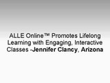 ALLE Online™ Promotes Lifelong Learning with Engaging, Interactive Classes -Jennifer Clancy, Arizona