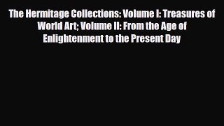 Download The Hermitage Collections: Volume I: Treasures of World Art Volume II: From the Age