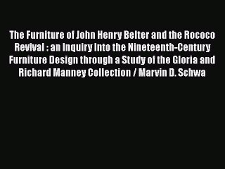 [Download] The Furniture of John Henry Belter and the Rococo Revival : an Inquiry Into the