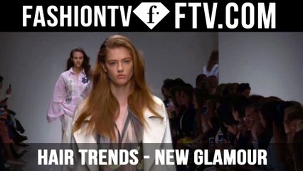 Hair Trends Spring/Summer 2016 New Glamour | FTV.com