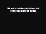PDF The Spike Lee Enigma: Challenge and Incorporation in Media Culture [Read] Full Ebook