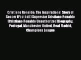 Read Cristiano Ronaldo: The Inspirational Story of Soccer (Football) Superstar Cristiano Ronaldo