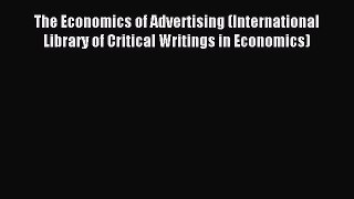 Download The Economics of Advertising (International Library of Critical Writings in Economics)