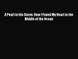 Read A Pearl in the Storm: How I Found My Heart in the Middle of the Ocean PDF Free