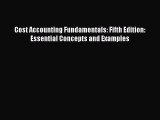 Download Cost Accounting Fundamentals: Fifth Edition: Essential Concepts and Examples PDF Free
