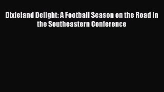 Read Dixieland Delight: A Football Season on the Road in the Southeastern Conference Ebook
