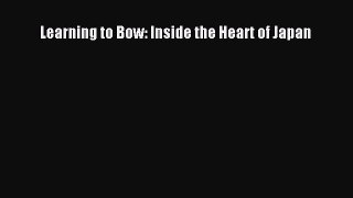 Read Learning to Bow: Inside the Heart of Japan PDF Online