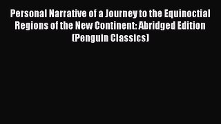 Read Personal Narrative of a Journey to the Equinoctial Regions of the New Continent: Abridged