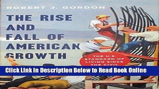 Read The Rise and Fall of American Growth: The U.S. Standard of Living since the Civil War  Ebook
