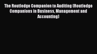 Read The Routledge Companion to Auditing (Routledge Companions in Business Management and Accounting)