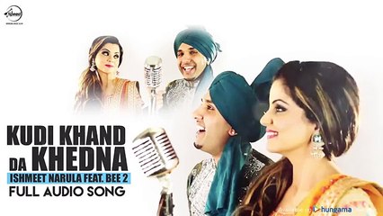 Kudi Khand Da Khedna ( Full Audio Song ) - Ishmeet Narula - Punjabi Song - Songs HD