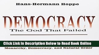 Download Democracy: The God That Failed: The Economics and Politics of Monarchy, Democracy, and