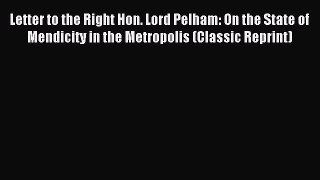 Download Letter to the Right Hon. Lord Pelham: On the State of Mendicity in the Metropolis