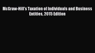 Read McGraw-Hill's Taxation of Individuals and Business Entities 2015 Edition Ebook Online