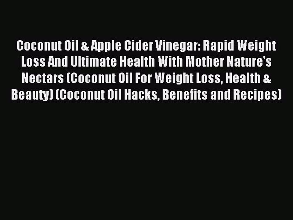 [PDF] Coconut Oil & Apple Cider Vinegar: Rapid Weight Loss And Ultimate Health With Mother