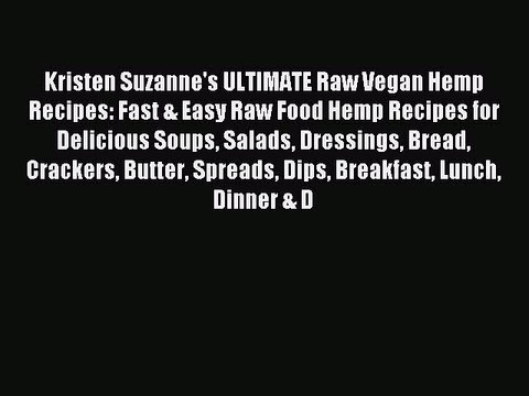 [PDF] Kristen Suzanne's ULTIMATE Raw Vegan Hemp Recipes: Fast & Easy Raw Food Hemp Recipes